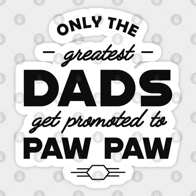 New Paw Paw - Only the greatest dads get promoted to pawpaw Sticker by KC Happy Shop